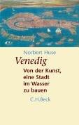 Venedig: Von der Kunst, eine Stadt im Wasser zu bauen