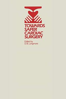 Towards Safer Cardiac Surgery: Based upon the Proceedings of an International Symposium held at the University of York 8–10th April, 1980