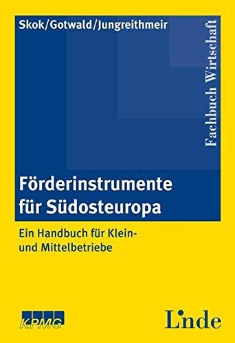 Förderinstrumente für Südosteuropa: Ein Handbuch für Klein- und Mittelbetriebe