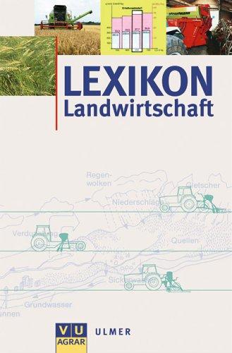 Lexikon Landwirtschaft: Pflanzliche Erzeugung, Tierische Erzeugung, Landtechnik, Betriebslehre, Landwirtschaftliches Recht