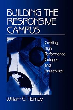 TIERNEY: BUILDING THE RESPONSIVE (P) CAMPUS: CREATING HIGHPERFORMANCE COLLEGES AND UNIVERSITIES: Creating High Performance Colleges and Universities