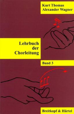 Lehrbuch der Chorleitung ergänzt und revidiert von Alexander Wagner - Band 3 (BV 273): BD 3