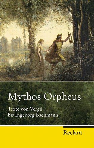 Mythos Orpheus: Texte von Vergil bis Ingeborg Bachmann