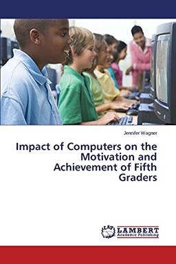 Impact of Computers on the Motivation and Achievement of Fifth Graders