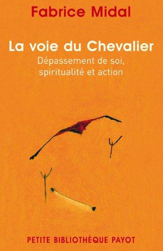 La voie du chevalier : dépassement de soi, spiritualité et action