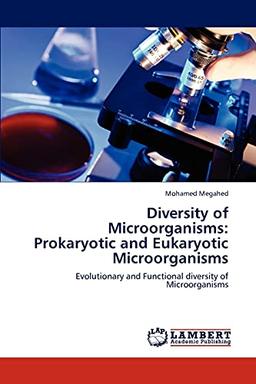 Diversity of Microorganisms: Prokaryotic and Eukaryotic Microorganisms: Evolutionary and Functional diversity of Microorganisms