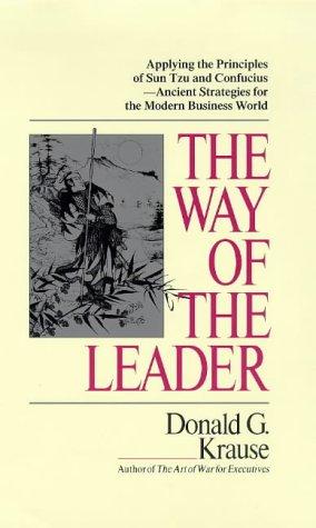 Way of the Leader: Applying the Principles of Sun Tzu and Confucius - Ancient: Leadership Principles of Sun Tzu and Confucius