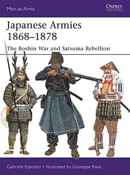 Japanese Armies 1868–1877: The Boshin War and Satsuma Rebellion (Men-at-Arms, Band 530)