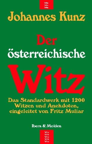 Der österreichische Witz: Das Standardwerk mit 1200 Witzen und Anekdoten, eingeleitet von Fritz Muliar