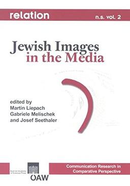 Relation. Medien - Gesellschaft - Geschichte /Media, Society, History / Relation n.s. vol. 2 Communication Research in Comparative Perspective: Jewish Images in the Media