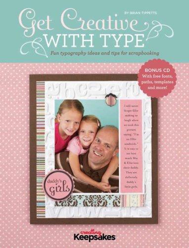 Get Creative with Type: Fun Typography Ideas and Tips for Scrapbooking [With CDROM]