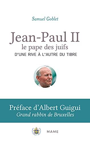 Jean-Paul II, le pape des juifs : d'une rive à l'autre du Tibre