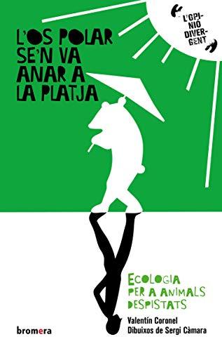 L'os polar se'n va anar a la platja : Ecologia per a animals despistats (L'opinió divergent, Band 1)