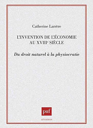 L'Invention de l'économie au XVIIIe siècle : du droit naturel à la physiocratie