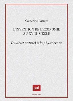 L'Invention de l'économie au XVIIIe siècle : du droit naturel à la physiocratie