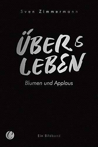 Überleben – Übers Leben. Blumen und Applaus: Bildband der Kunstszene und Kulturszene zwischen Nordsee und Ostsee im Corona-Shutdown – ein Zeitzeugnis aus Schleswig-Holstein