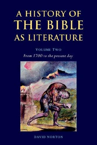 History of Bible as Literature v2: Volume 2, from 1700 to the Present Day (A History of the Bible as Literature)