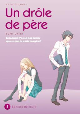 Un drôle de père : le monde n'est-il pas mieux que ce que tu avais imaginé ?. Vol. 5