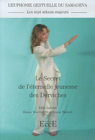 Le secret de l'éternelle jeunesse des derviches : les sept arkana majeurs : l'euphonie gestuelle du samadeva