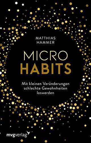 Micro Habits: Wie Sie schädliche Gewohnheiten stoppen und gute etablieren