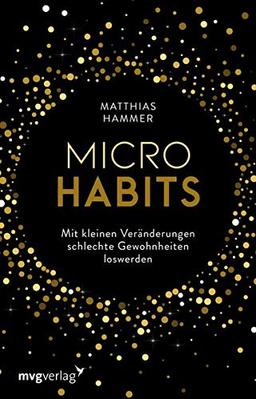 Micro Habits: Wie Sie schädliche Gewohnheiten stoppen und gute etablieren