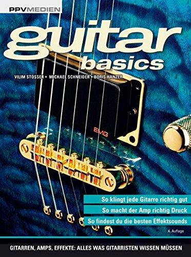 guitar basics: Gitarren, Amps, Effekte: Alles was Gitarristen wissen müssen