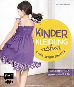 Kinderkleidung nähen ohne Schnittmuster: Kurze und lange Hosen, Tops und Shorts, Kleider und Röcke, Jacken und Accessoires - It´s so easy mit Jersey