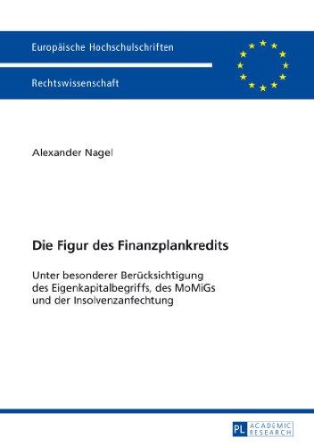 Die Figur des Finanzplankredits: Unter besonderer Berücksichtigung des Eigenkapitalbegriffs, des MoMiGs und der Insolvenzanfechtung (Europäische ... / Publications Universitaires Européennes)