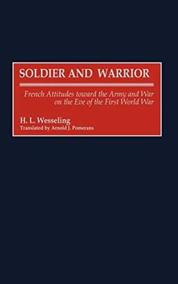 Soldier and Warrior: French Attitudes Toward the Army and War on the Eve of the First World War (Contributions in Military Studies)