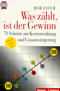 Was zählt, ist der Gewinn. 70 Schritte zur Kostensenkung und Umsatzsteigerung.