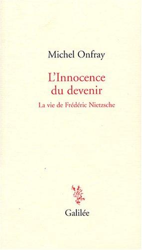 L'innocence du devenir : la vie de Frédéric Nietzsche