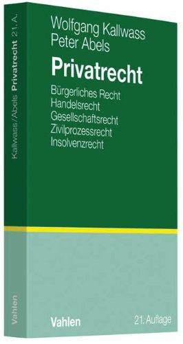 Privatrecht: Bürgerliches Recht, Handelsrecht, Gesellschaftsrecht, Zivilprozessrecht, Insolvenzrecht