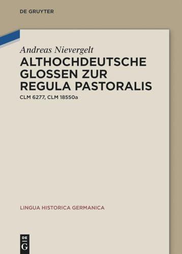 Althochdeutsche Glossen zur Regula pastoralis: Clm 6277, Clm 18550a (Lingua Historica Germanica, 29)