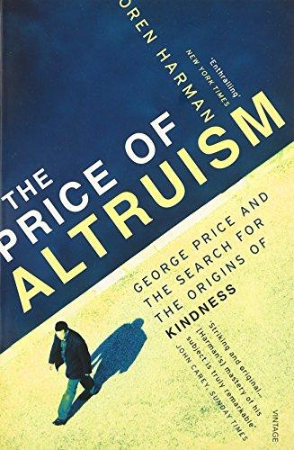 The Price Of Altruism: George Price and the Search for the Origins of Kindness