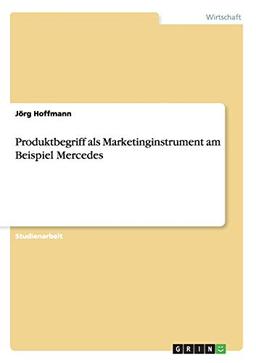 Produktbegriff als Marketinginstrument am Beispiel Mercedes