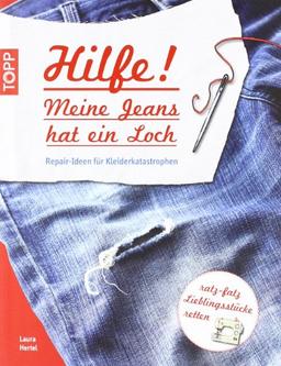 Hilfe! Meine Jeans hat ein Loch: Repair-Ideen für Kleiderkatastrophen / ratz - fatz  Lieblingsstücke retten