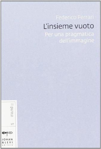 L'insieme vuoto. Per una pragmatica dell'immagine (Il punto)