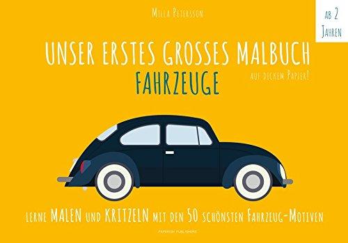 Malbuch Fahrzeuge - UNSER ERSTES GROßES MALBUCH - FAHRZEUGE: Lerne malen und kritzeln mit den 50 schönsten Fahrzeug-Motiven! Auf ökologischem Naturpapier. (PAPERISH Kinderbücher) (Malbuch Kinder)