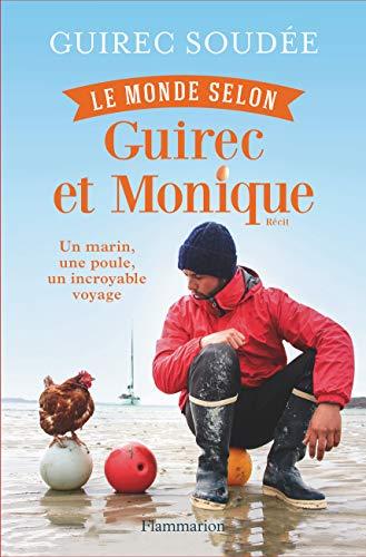 Le monde selon Guirec et Monique : un marin, une poule, un incroyable voyage : récit