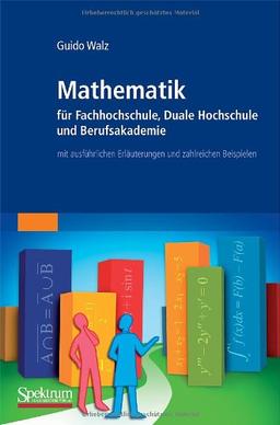 Mathematik für Fachhochschule, Duale Hochschule und Berufsakademie: mit ausführlichen Erläuterungen und zahlreichen Beispielen