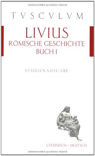 Römische Geschichte /Ab urbe condita I. Lat. /Dt.: Römische Geschichte. Buch 1. Lateinisch und deutsch: Buch 1