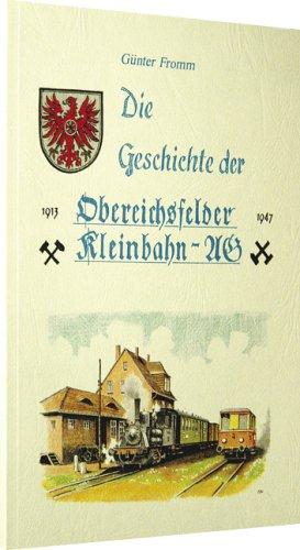 Die Geschichte der Obereichsfelder Eisenbahn AG 1913-1947: Die Bahnlinie von Silberhausen nach Hüpstedt und Beberstedt