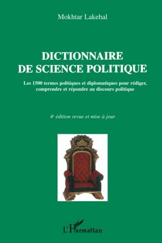 Dictionnaire de science politique : les 1.500 termes politiques et diplomatiques pour rédiger, comprendre et répondre au discours politique