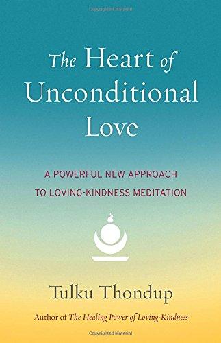 The Heart of Unconditional Love: A Powerful New Approach to Loving-Kindness Meditation