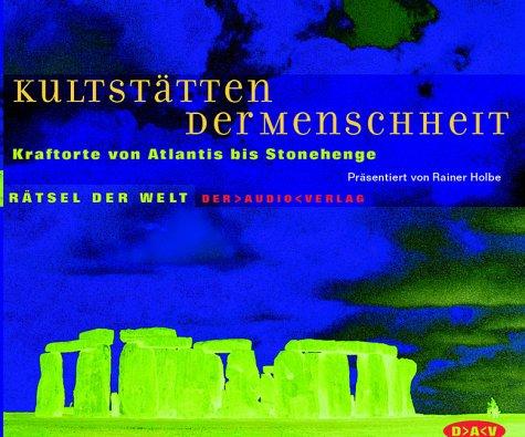 Kultstätten der Menschheit. CD. . Kraftorte von Atlantis bis Stonehenge. Gelesen vom Herausgeber