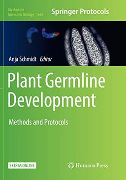 Plant Germline Development: Methods and Protocols (Methods in Molecular Biology, Band 1669)