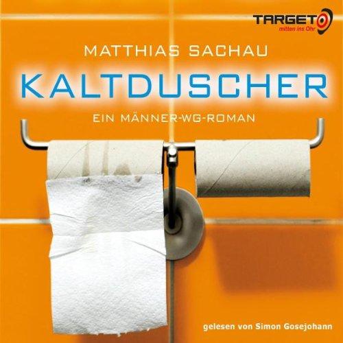 KALTDUSCHER. Ein Männer-WG-Roman, 4 CDs (TARGET - mitten ins Ohr)