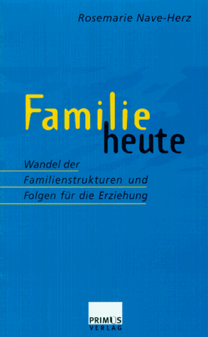 Familie heute. Wandel der Familienstrukturen und Folgen für die Erziehung