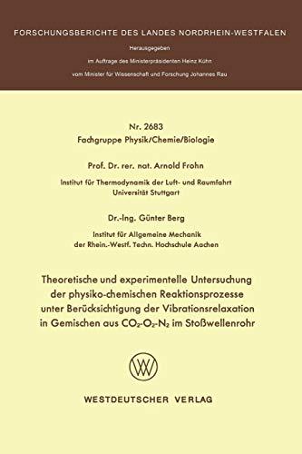 Theoretische und experimentelle Untersuchung der physiko-chemischen Reaktionsprozesse unter Berücksichtigung der Vibrationsrelaxation in Gemischen aus ... Landes Nordrhein-Westfalen, 2683, Band 2683)