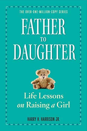 Father to Daughter: Life Lessons on Raising a Girl